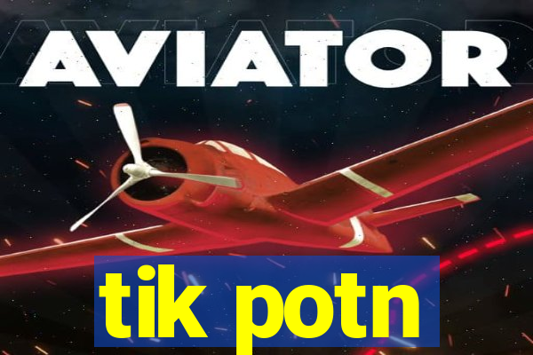 tik potn